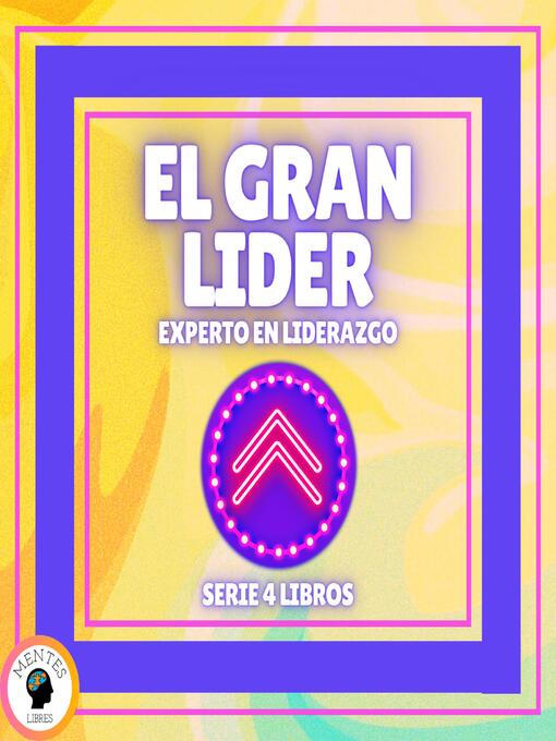 Title details for EL GRAN LIDER EXPERTO EN LIDERAZGO--SERIE DE 4 LIBROS by MENTES LIBRES - Available